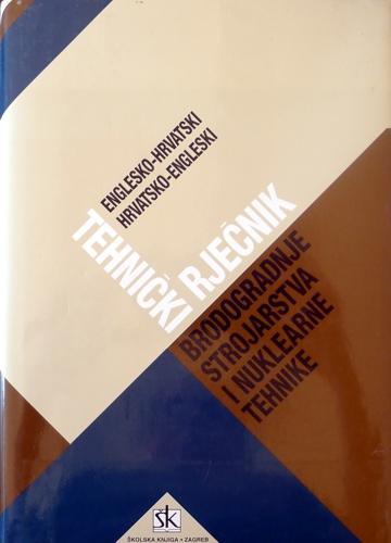 Hrvatsko-engleski tehnički rječnik - brodogradnja strojarstvo nuklearstvo